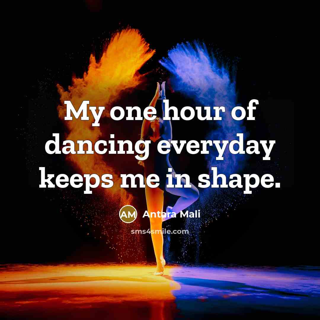 “My one hour of dancing everyday keeps me in shape.” quote by Antara Mali