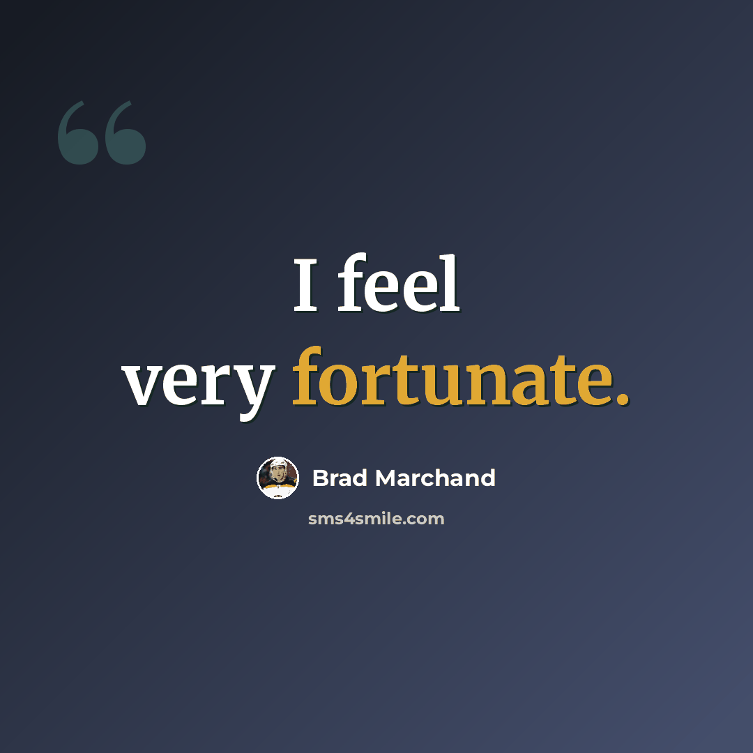 “I feel very fortunate.” quote by Brad Marchand