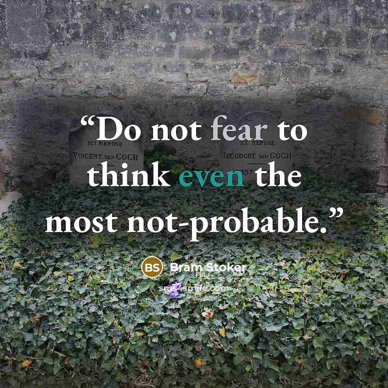 “Do not fear to think even the most not-probable.” quote by Bram Stoker