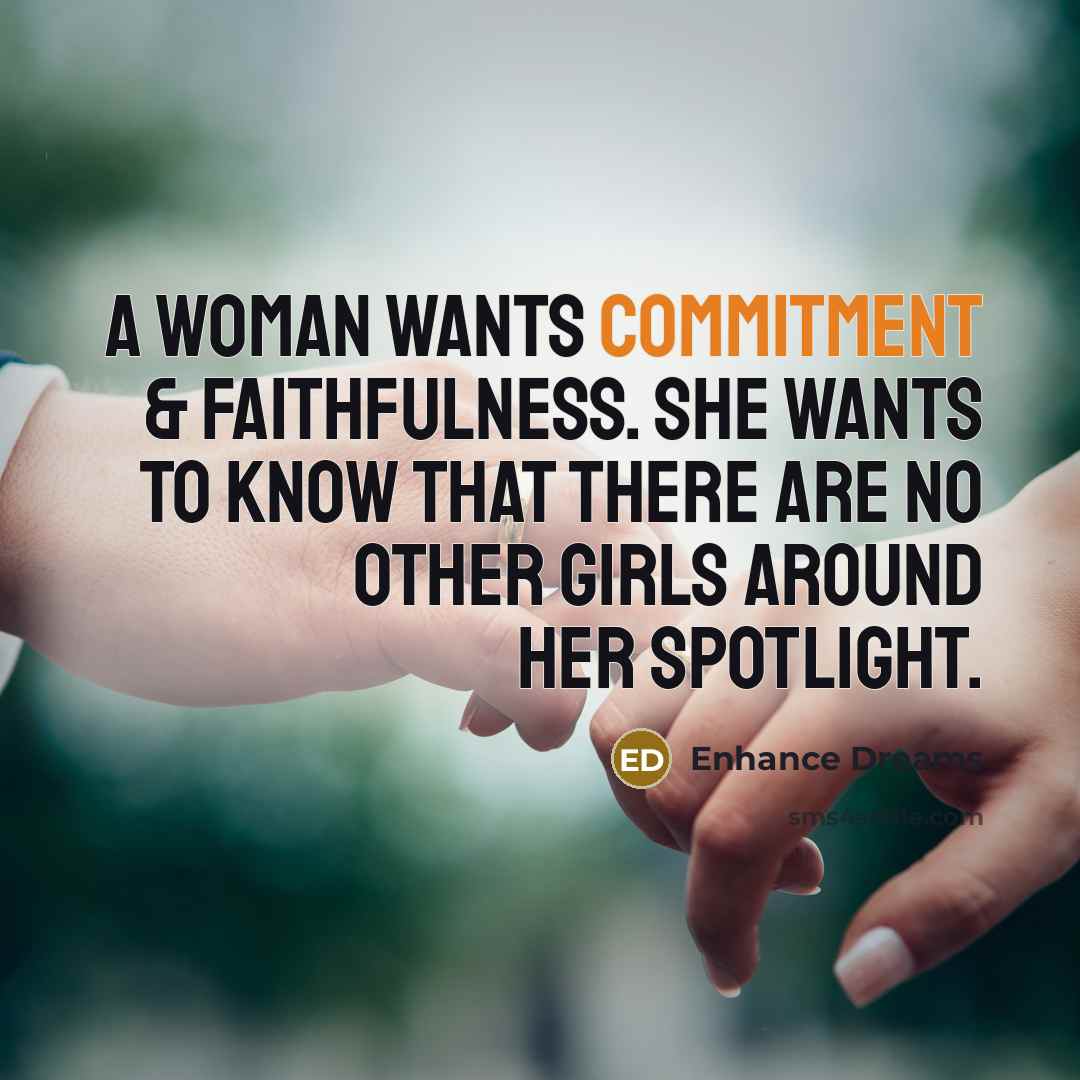 “A woman wants commitment & faithfulness. She wants to know that there are no other girls around her spotlight.” quote by Enhance Dreams