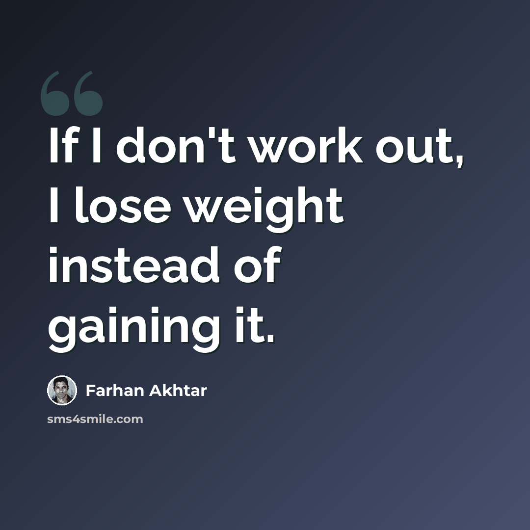 “If I don't work out, I lose weight instead of gaining it.” quote by Farhan Akhtar