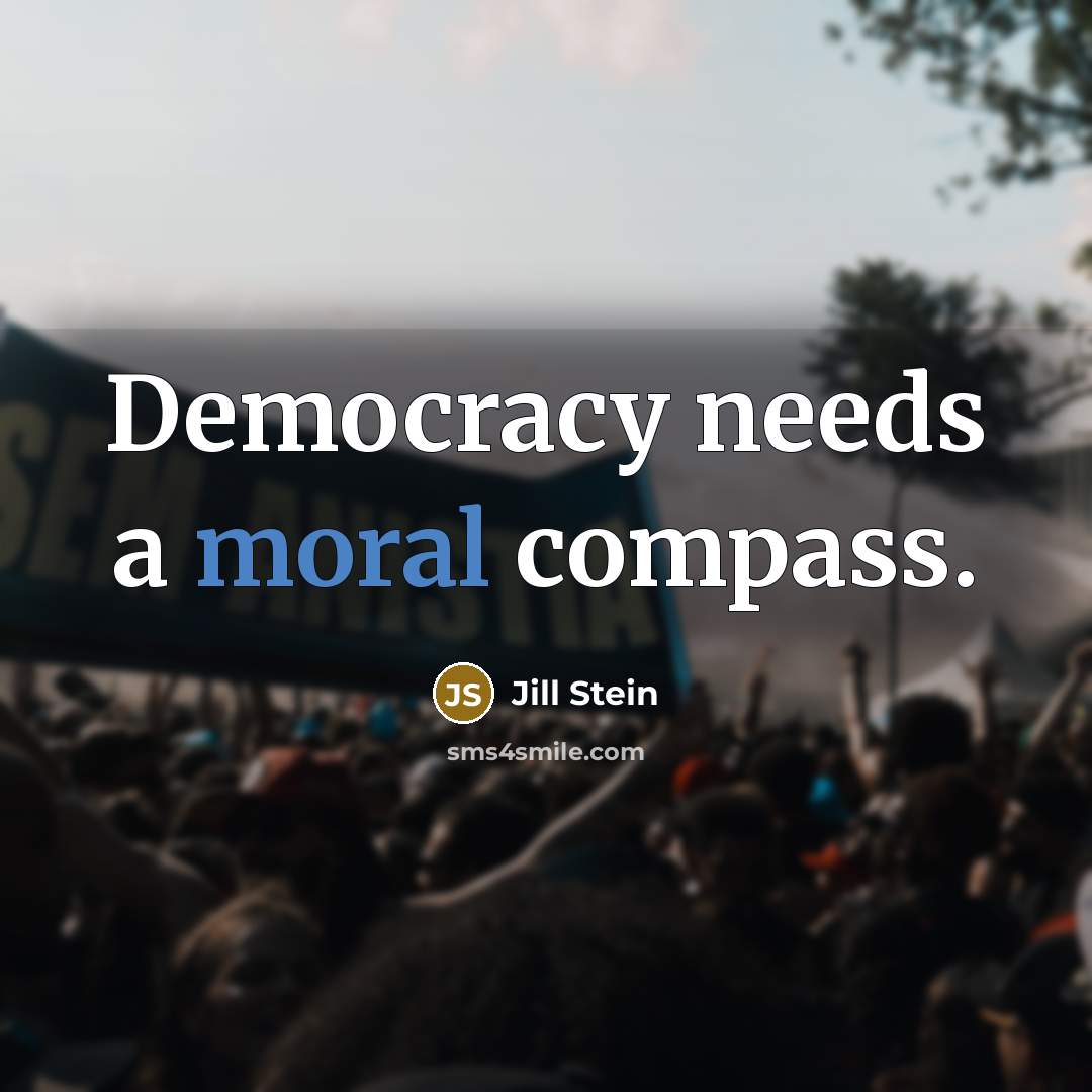 “Democracy needs a moral compass.” quote by Jill Stein