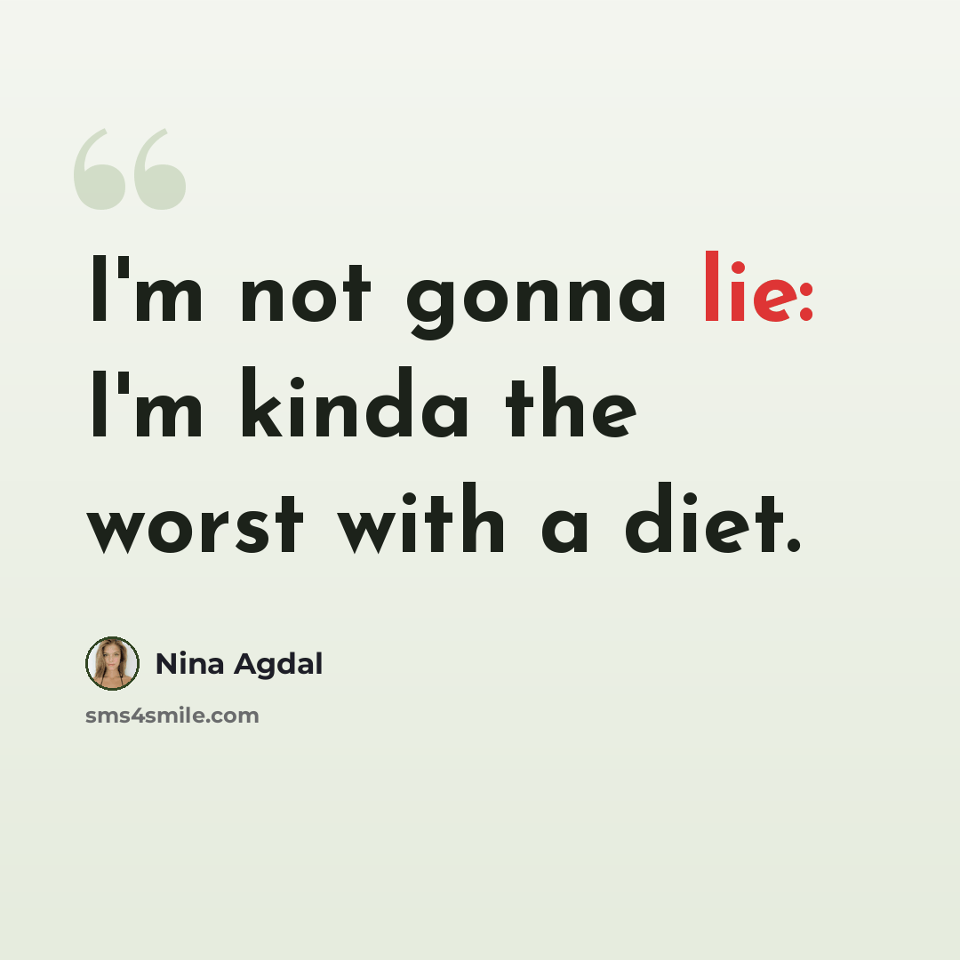 “I'm not gonna lie: I'm kinda the worst with a diet.” quote by Nina Agdal