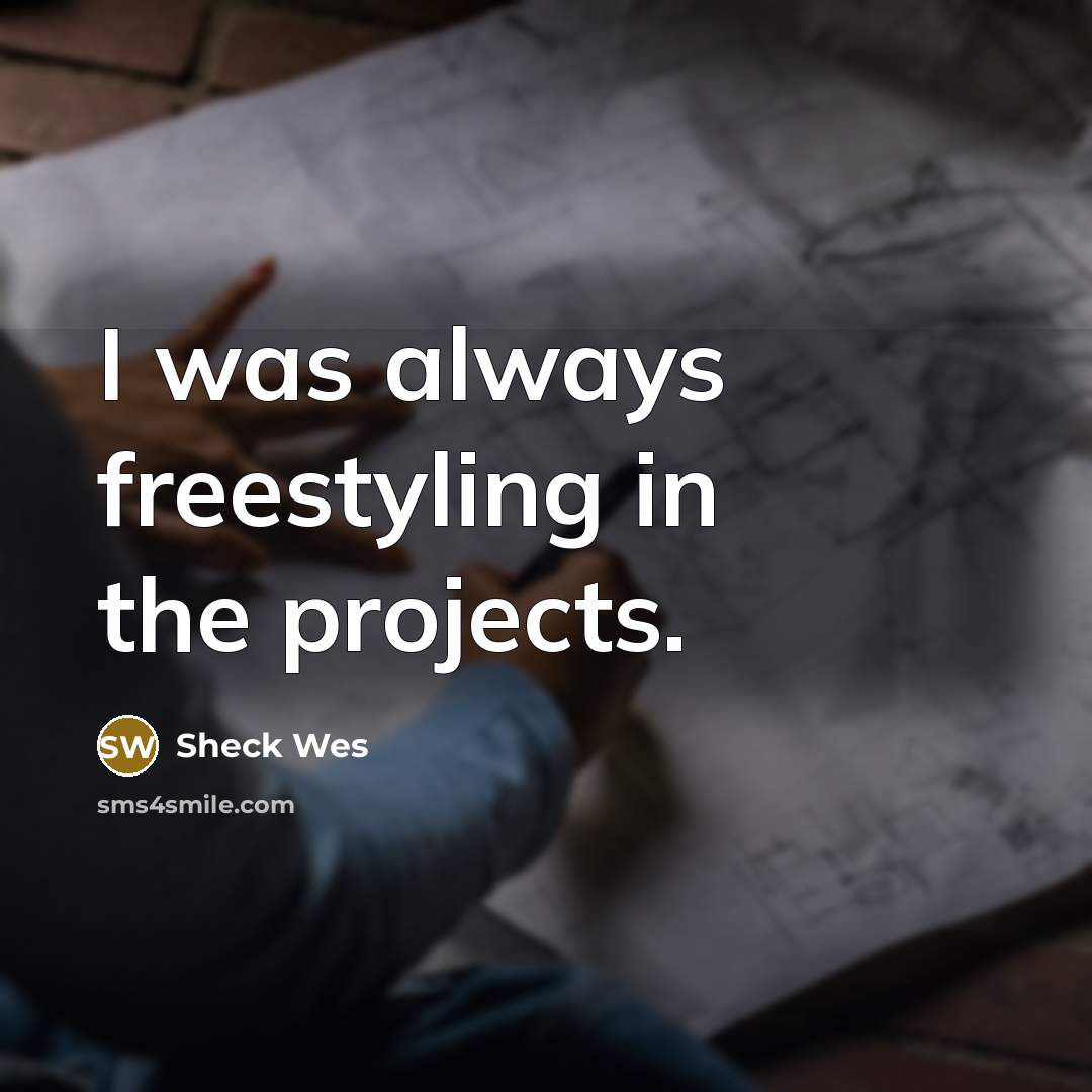 “I was always freestyling in the projects.” quote by Sheck Wes
