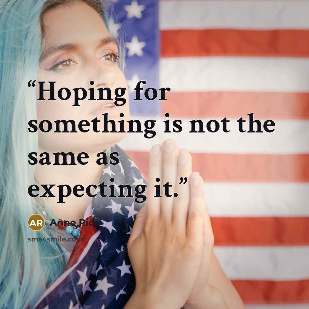 “Hoping for something is not the same as expecting it.” quote by Anne Rice