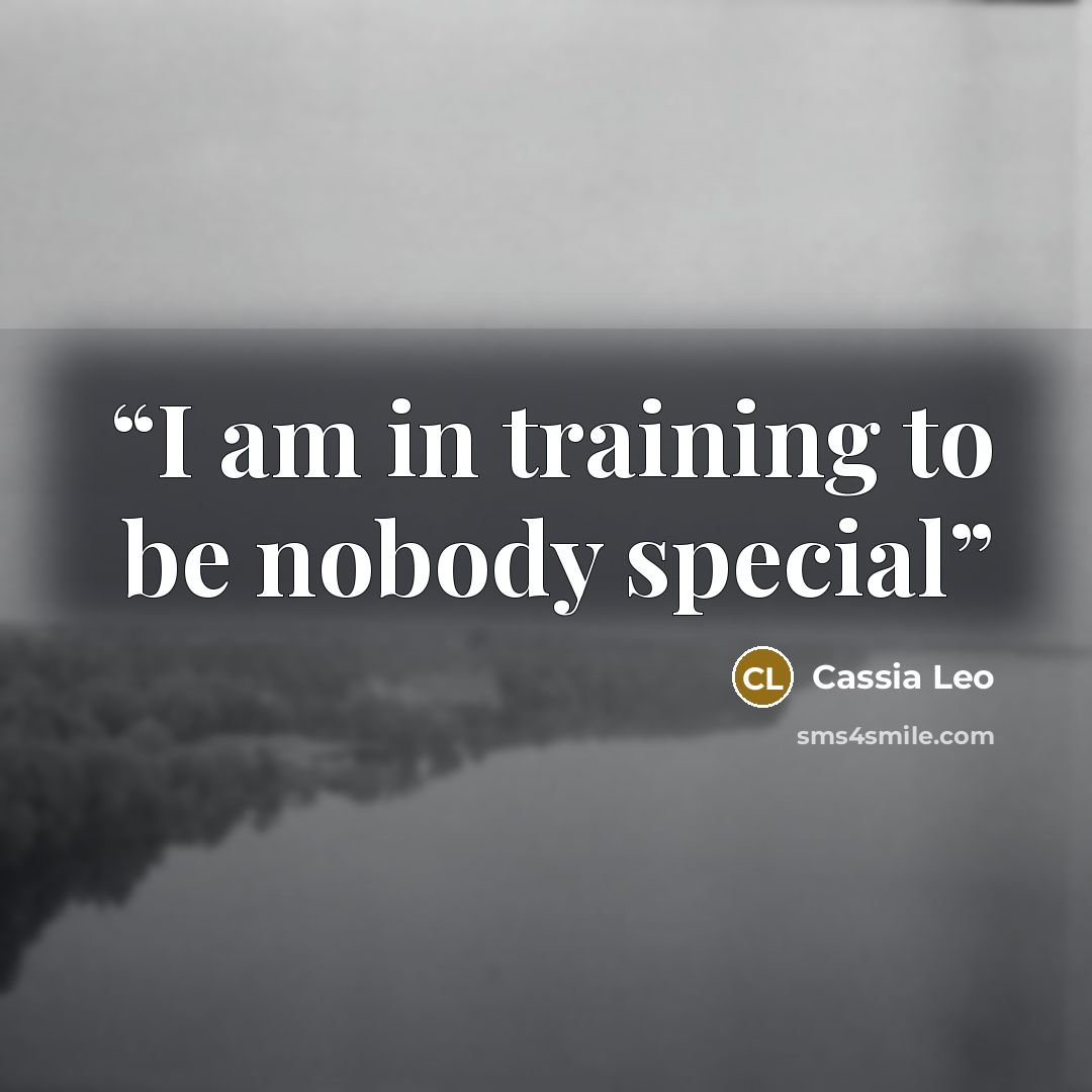 “I am in training to be nobody special” quote by Cassia Leo