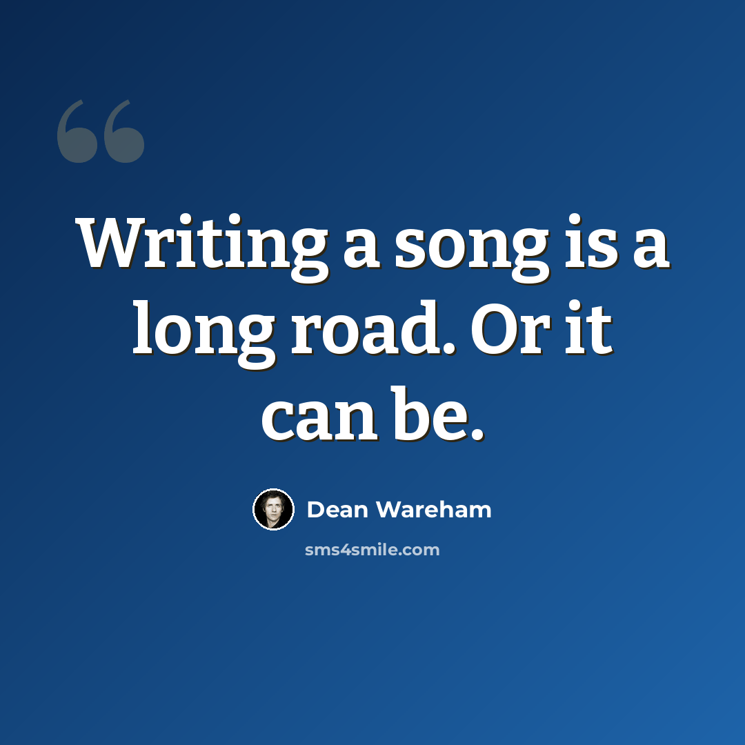 “Writing a song is a long road. Or it can be.” quote by Dean Wareham