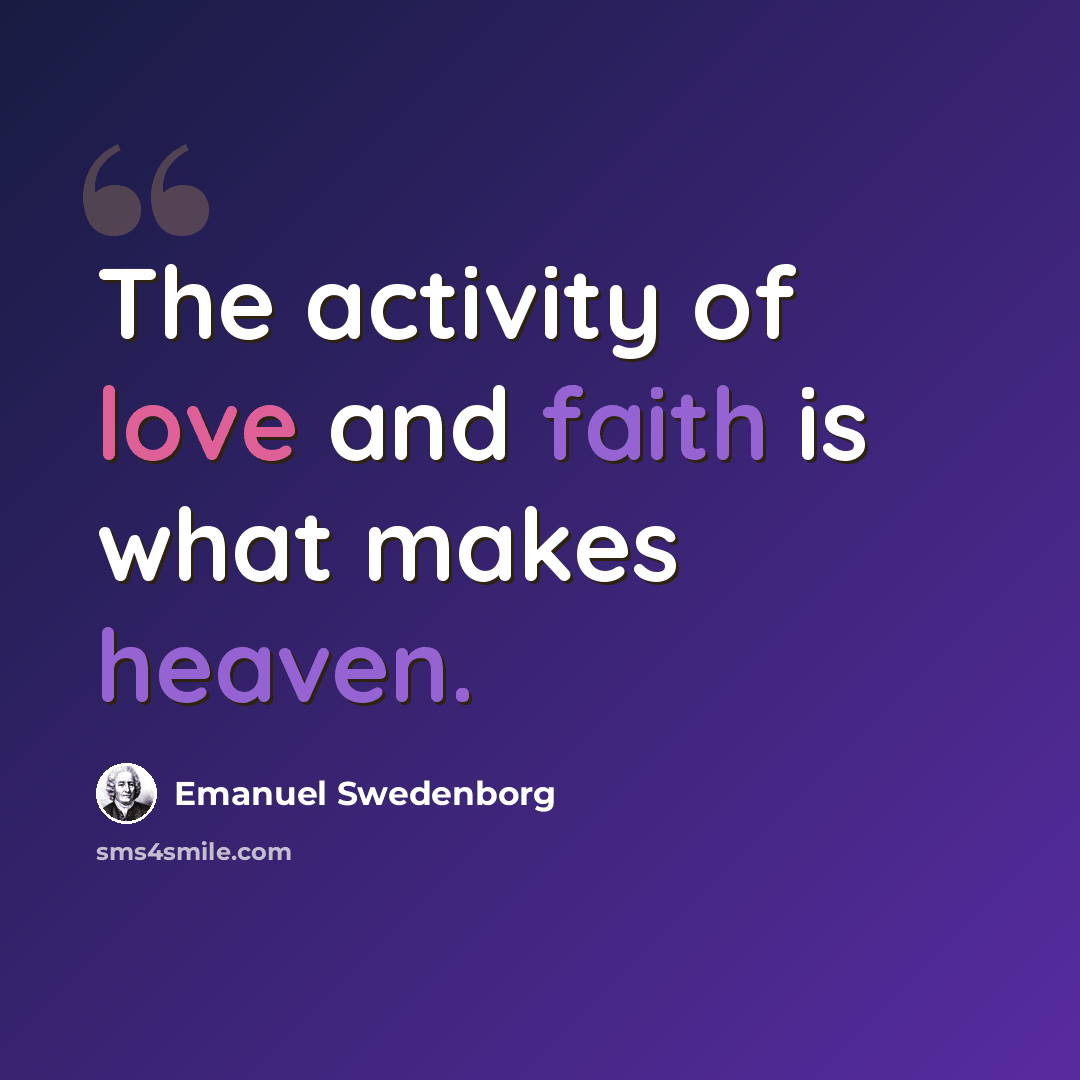 “The activity of love and faith is what makes heaven.” quote by Emanuel Swedenborg