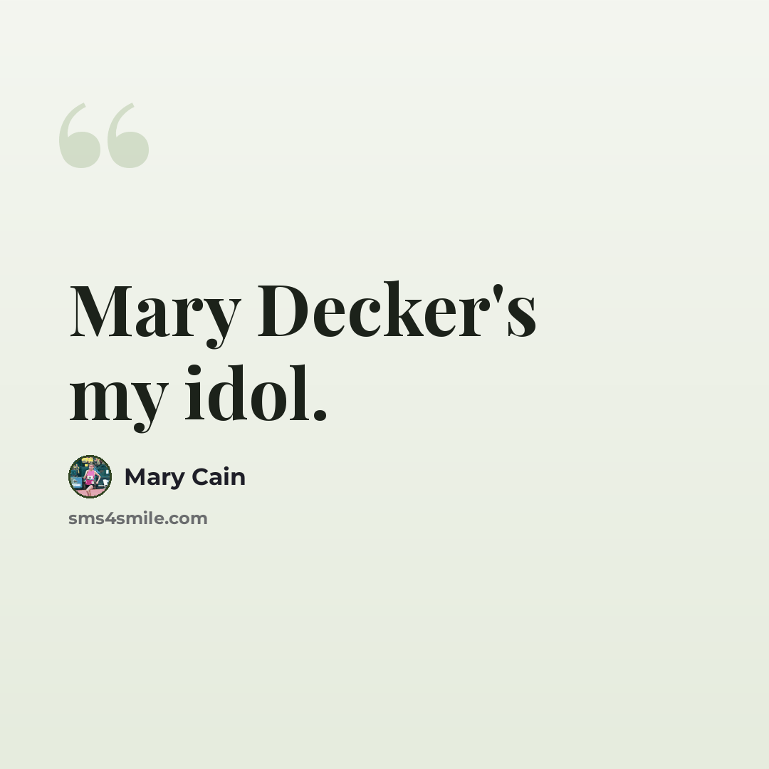 “Mary Decker's my idol.” quote by Mary Cain