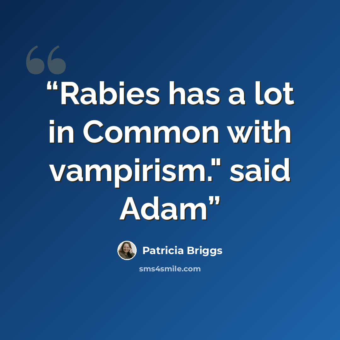 “Rabies has a lot in Common with vampirism." said Adam” quote by Patricia Briggs
