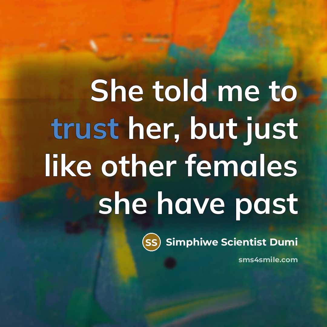 “She told me to trust her, but just like other females she have past” quote by Simphiwe Scientist Dumi