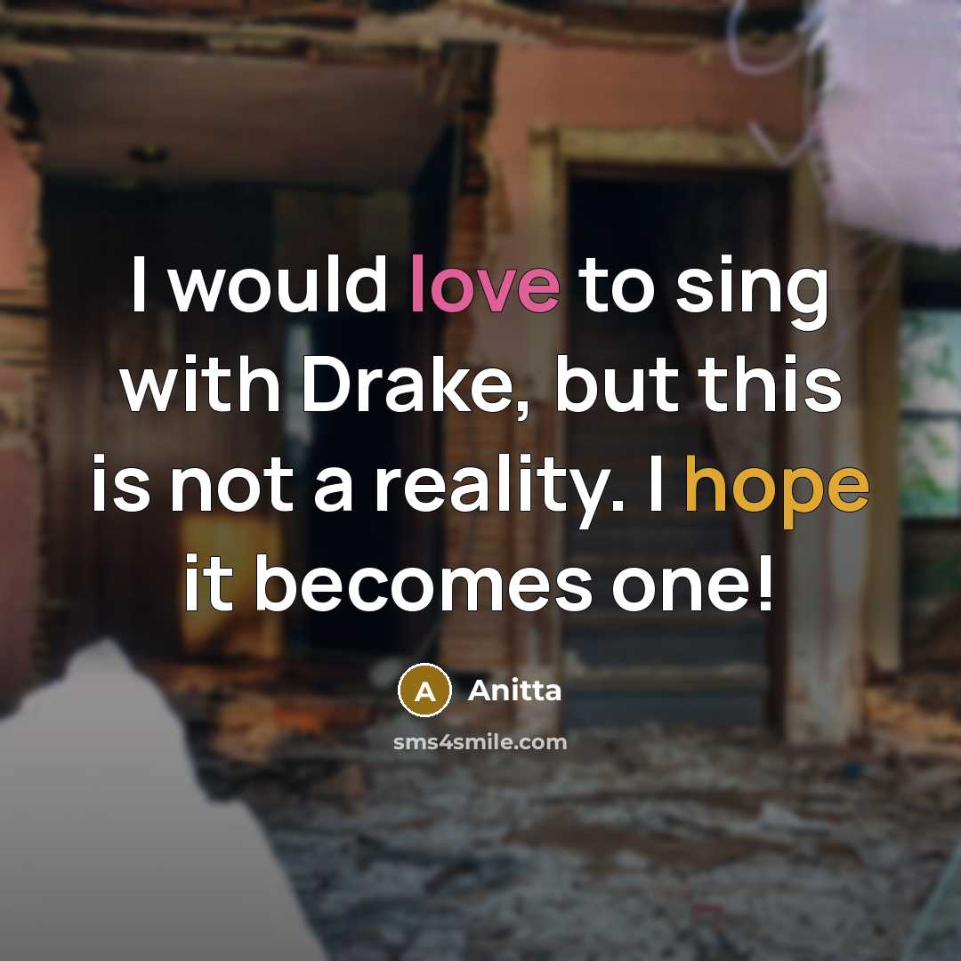 “I would love to sing with Drake, but this is not a reality. I hope it becomes one!” quote by Anitta