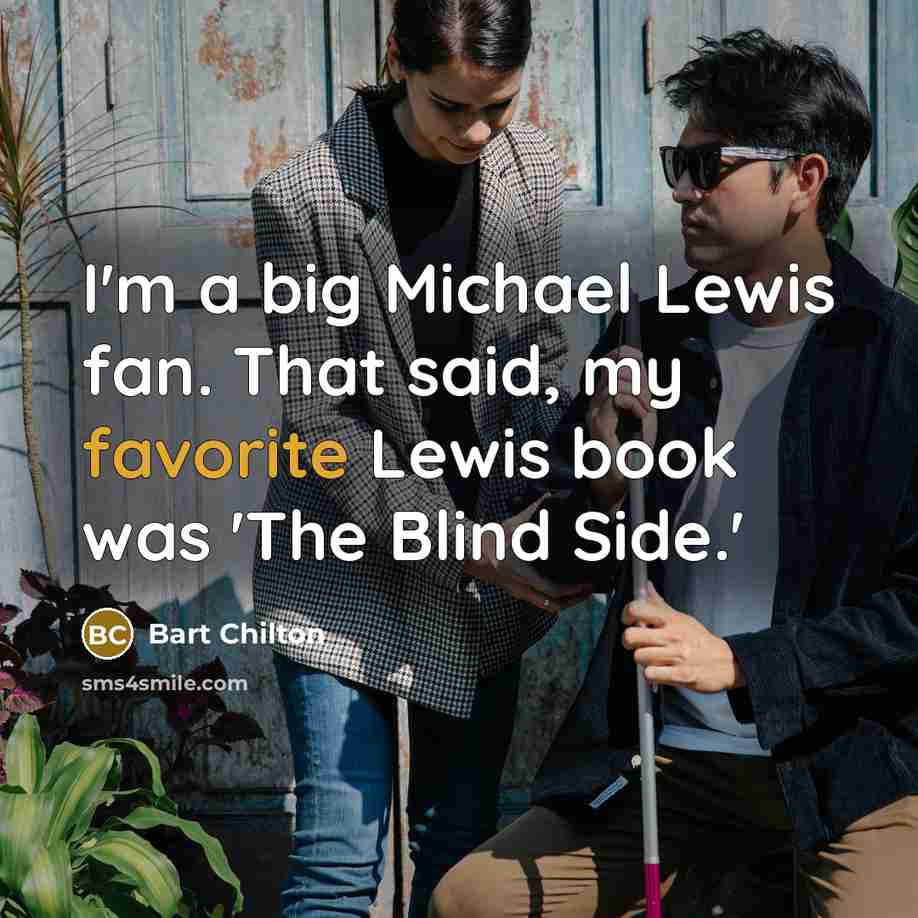 “I'm a big Michael Lewis fan. That said, my favorite Lewis book was 'The Blind Side.'” quote by Bart Chilton