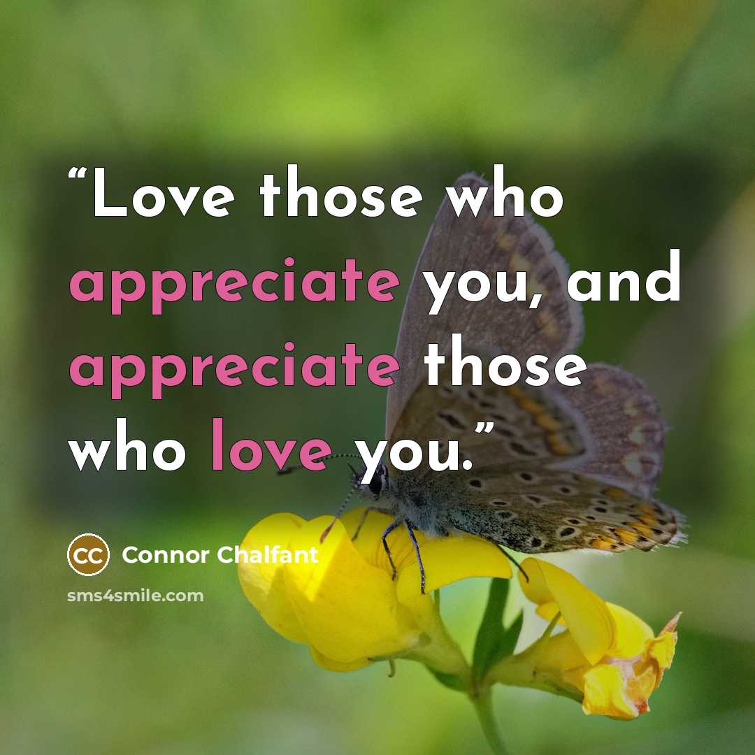 “Love those who appreciate you, and appreciate those who love you.” quote by Connor Chalfant