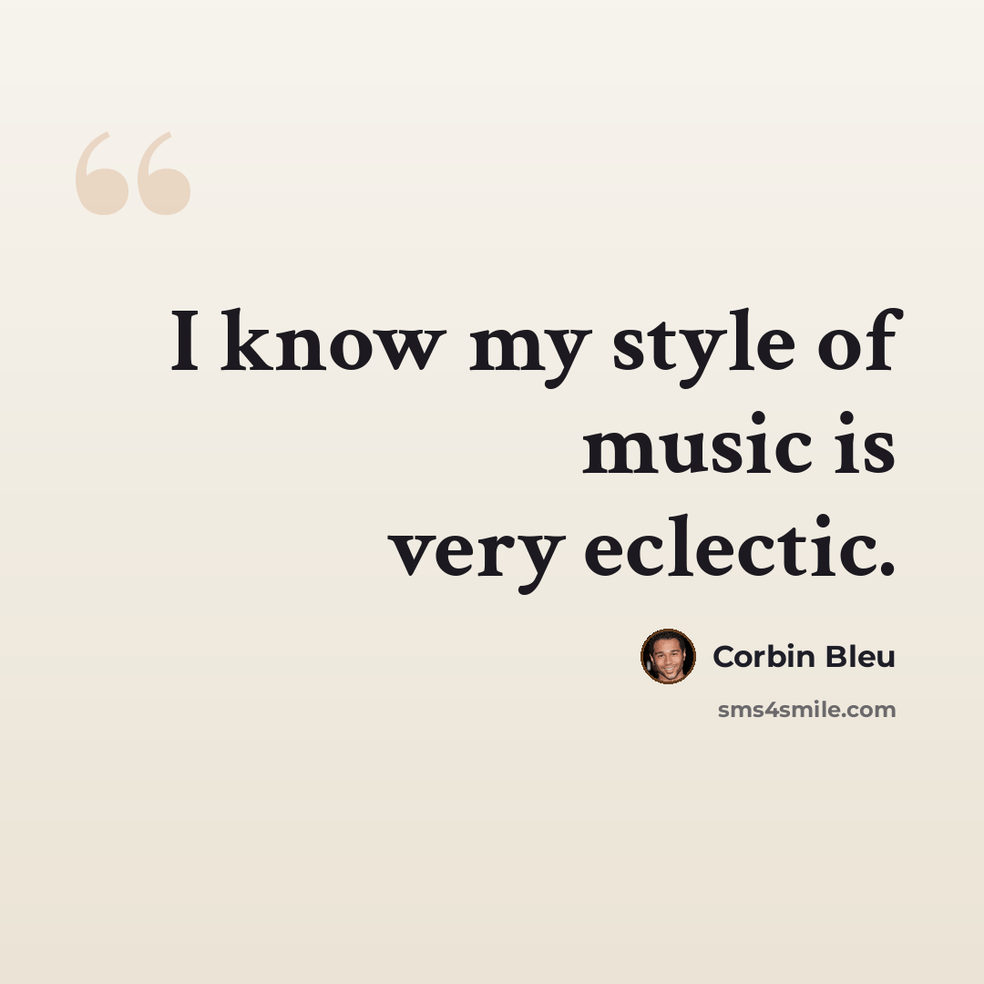 “I know my style of music is very eclectic.” quote by Corbin Bleu