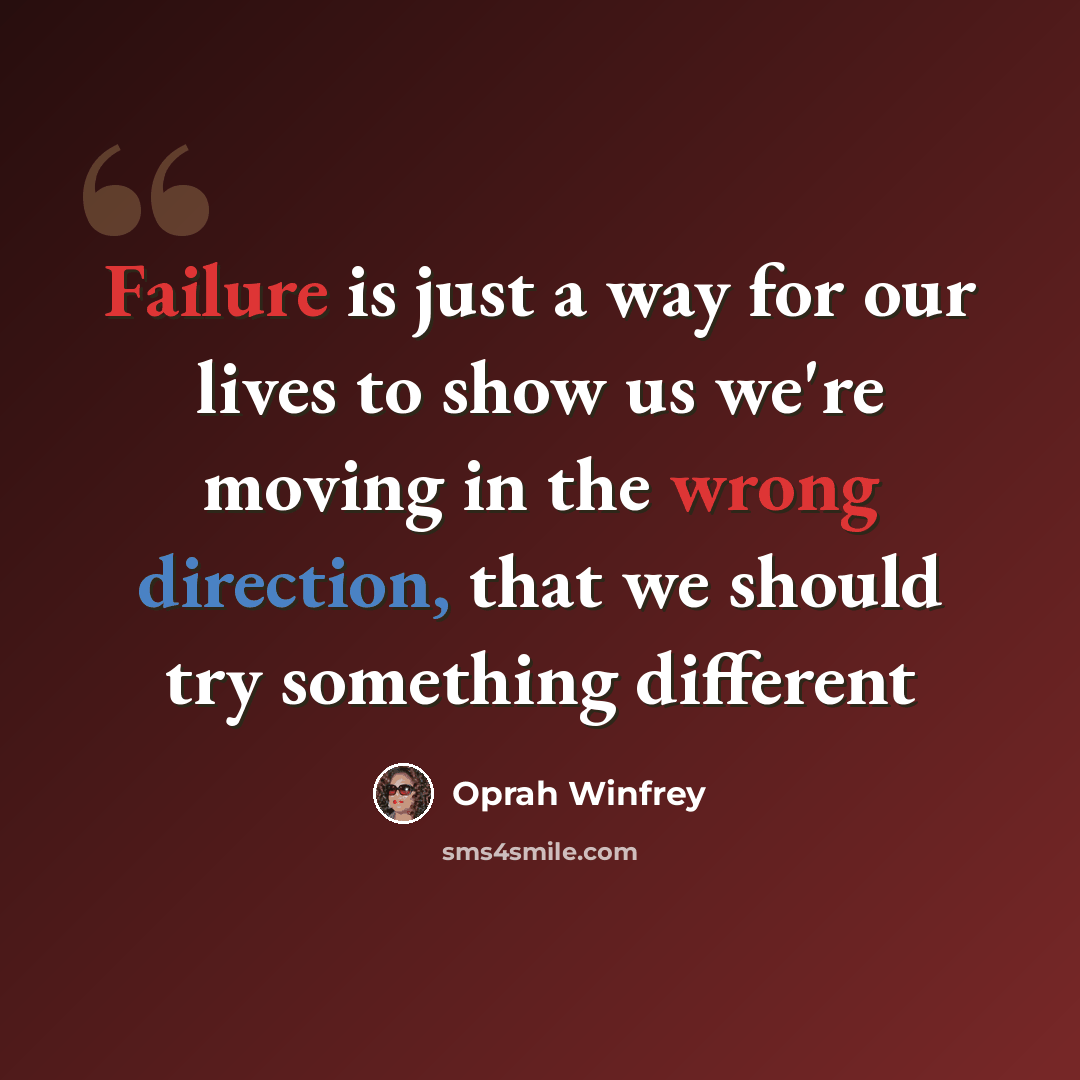 “Failure is just a way for our lives to show us we're moving in the wrong direction, that we should try something different” quote by Oprah Winfrey