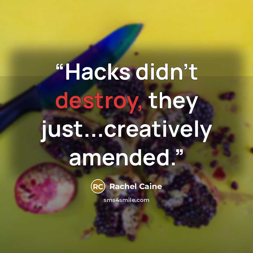 “Hacks didn't destroy, they just...creatively amended.” quote by Rachel Caine