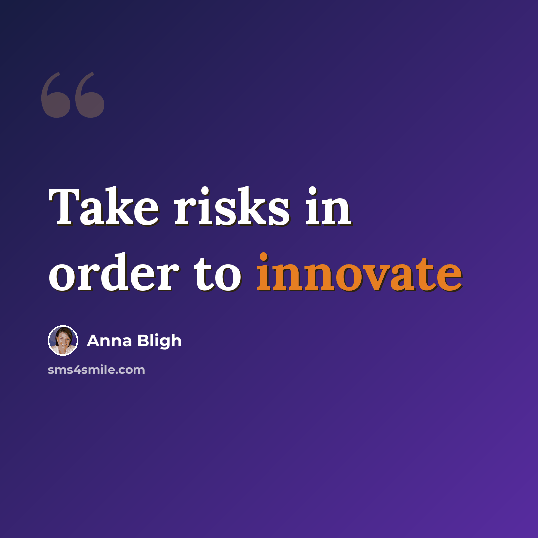 “Take risks in order to innovate” quote by Anna Bligh