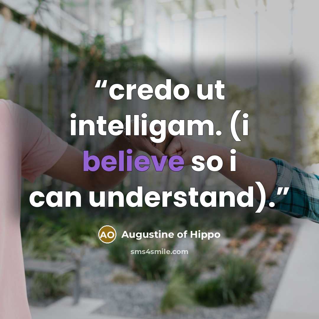 “credo ut intelligam. (i believe so i can understand).” quote by Augustine of Hippo