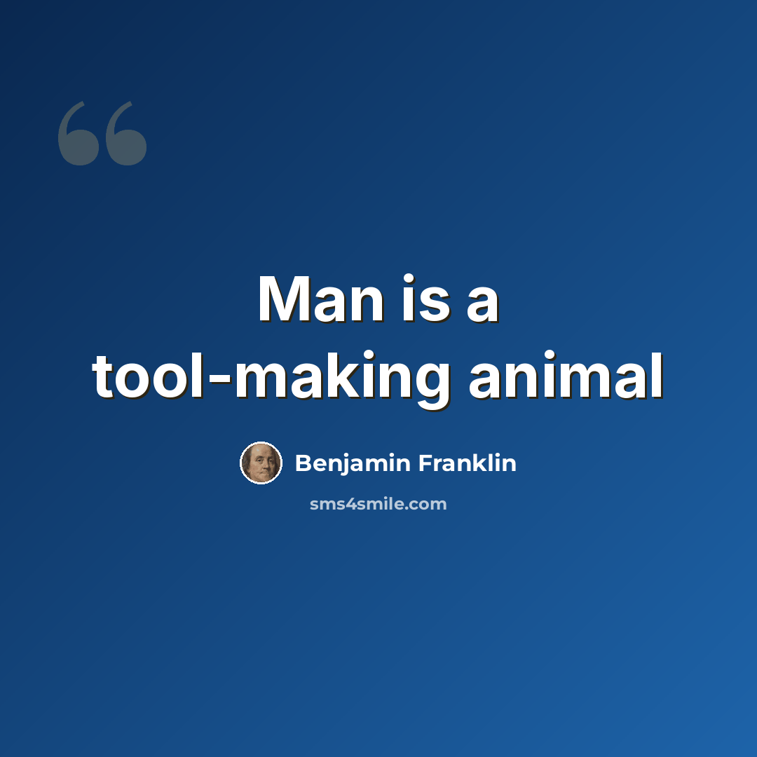 “Man is a tool-making animal” quote by Benjamin Franklin