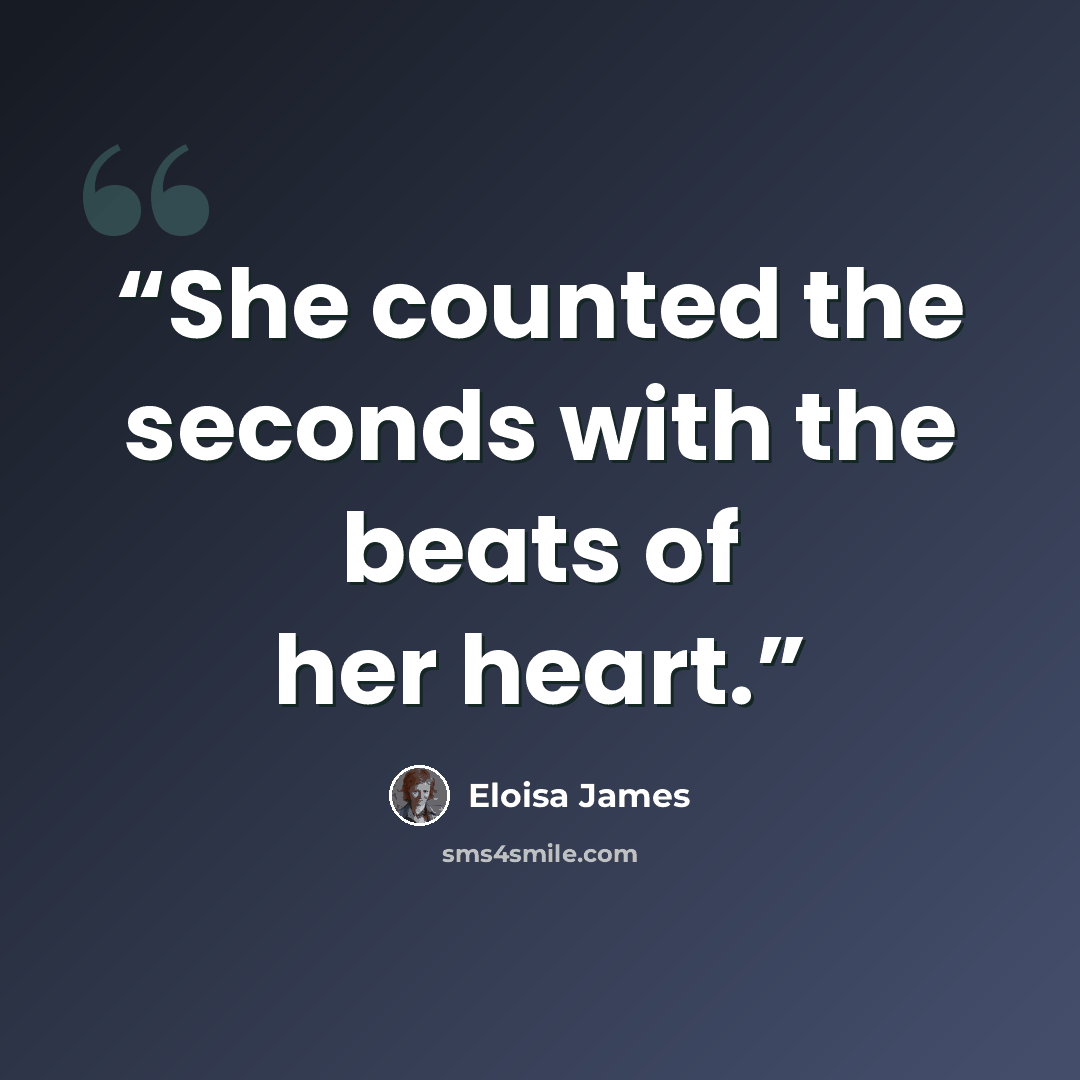 “She counted the seconds with the beats of her heart.” quote by Eloisa James