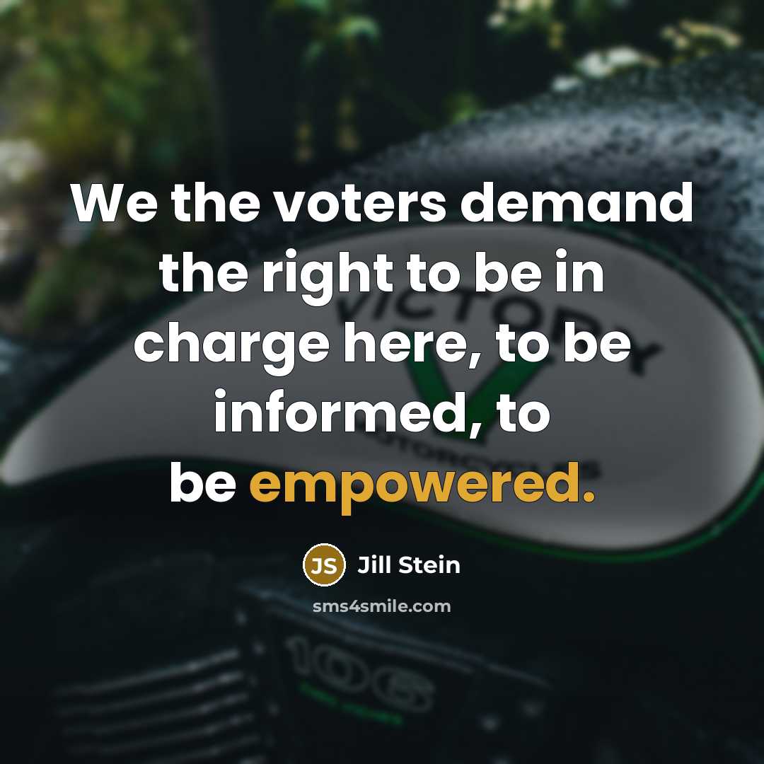 “We the voters demand the right to be in charge here, to be informed, to be empowered.” quote by Jill Stein
