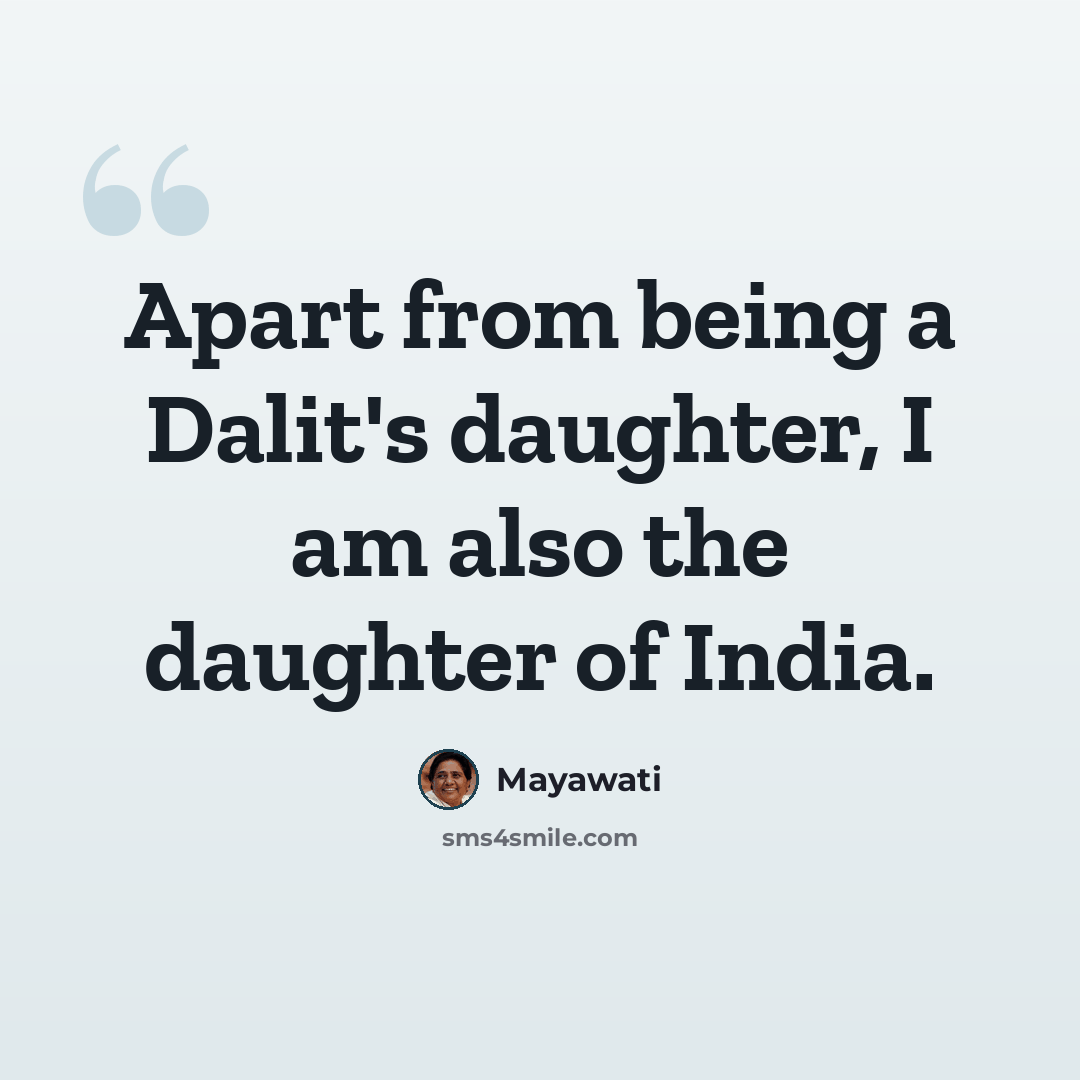 “Apart from being a Dalit's daughter, I am also the daughter of India.” quote by Mayawati