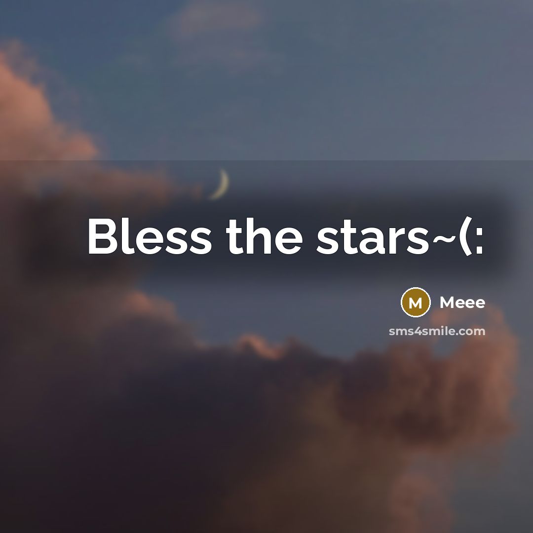 “Bless the stars~(:” quote by Meee