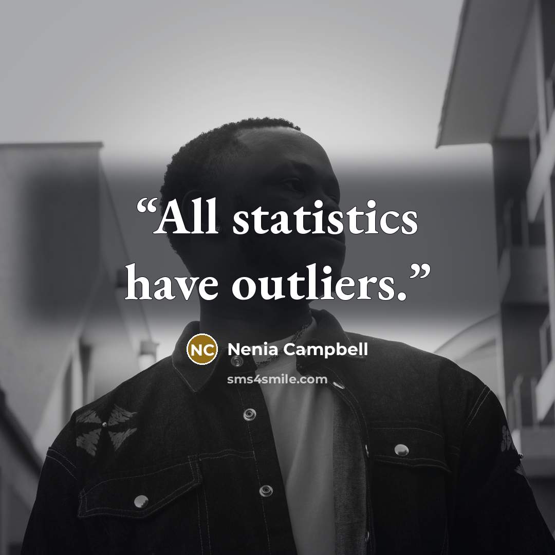 “All statistics have outliers.” quote by Nenia Campbell