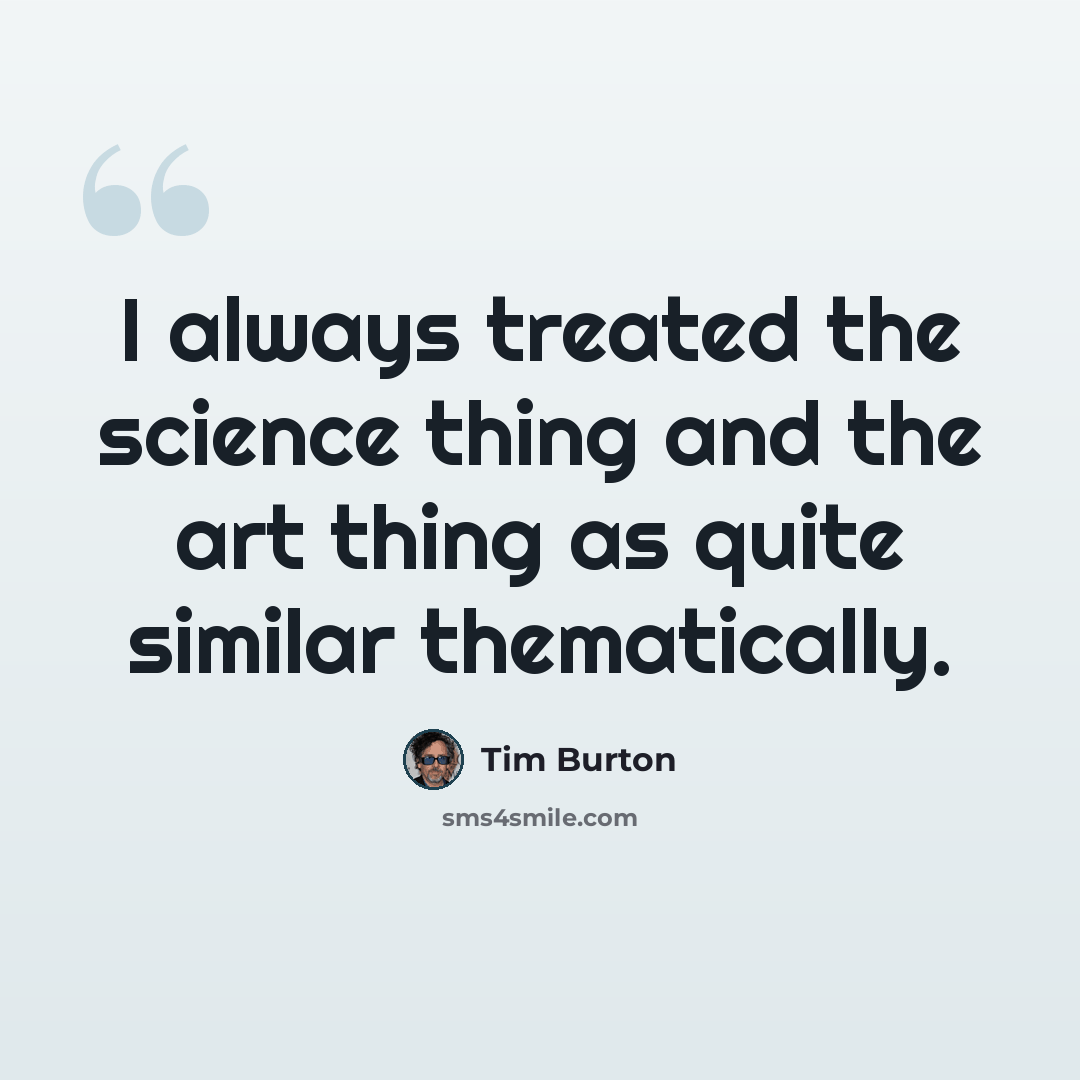 “I always treated the science thing and the art thing as quite similar thematically.” quote by Tim Burton