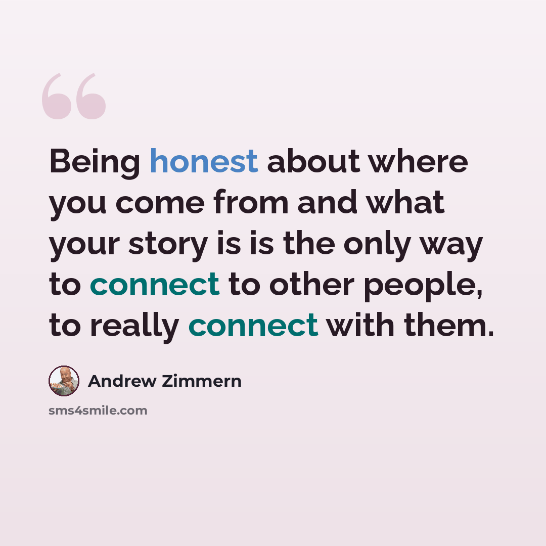 “Being honest about where you come from and what your story is is the only way to connect to other people, to really connect with them.” quote by Andrew Zimmern