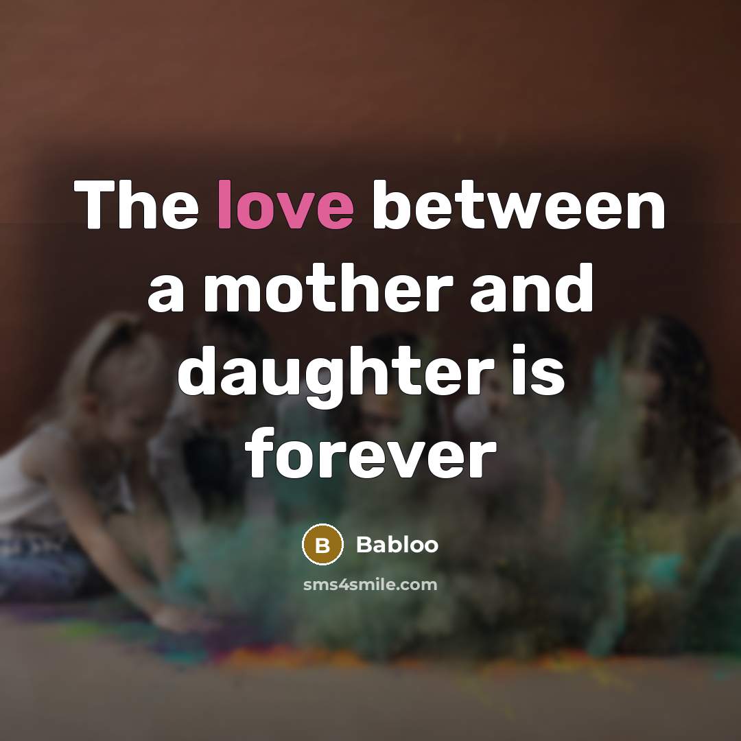 “The love between a mother and daughter is forever” quote by Babloo