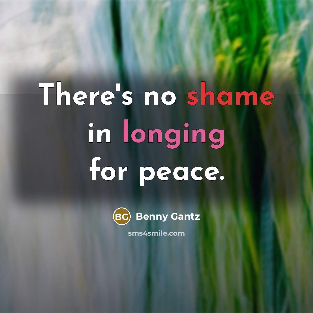 “There's no shame in longing for peace.” quote by Benny Gantz
