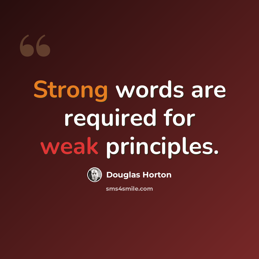 “Strong words are required for weak principles.” quote by Douglas Horton