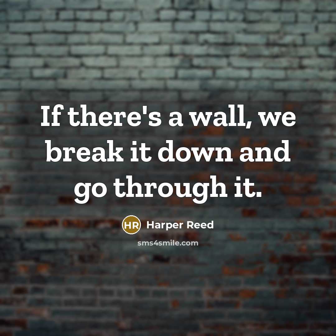 “If there's a wall, we break it down and go through it.” quote by Harper Reed