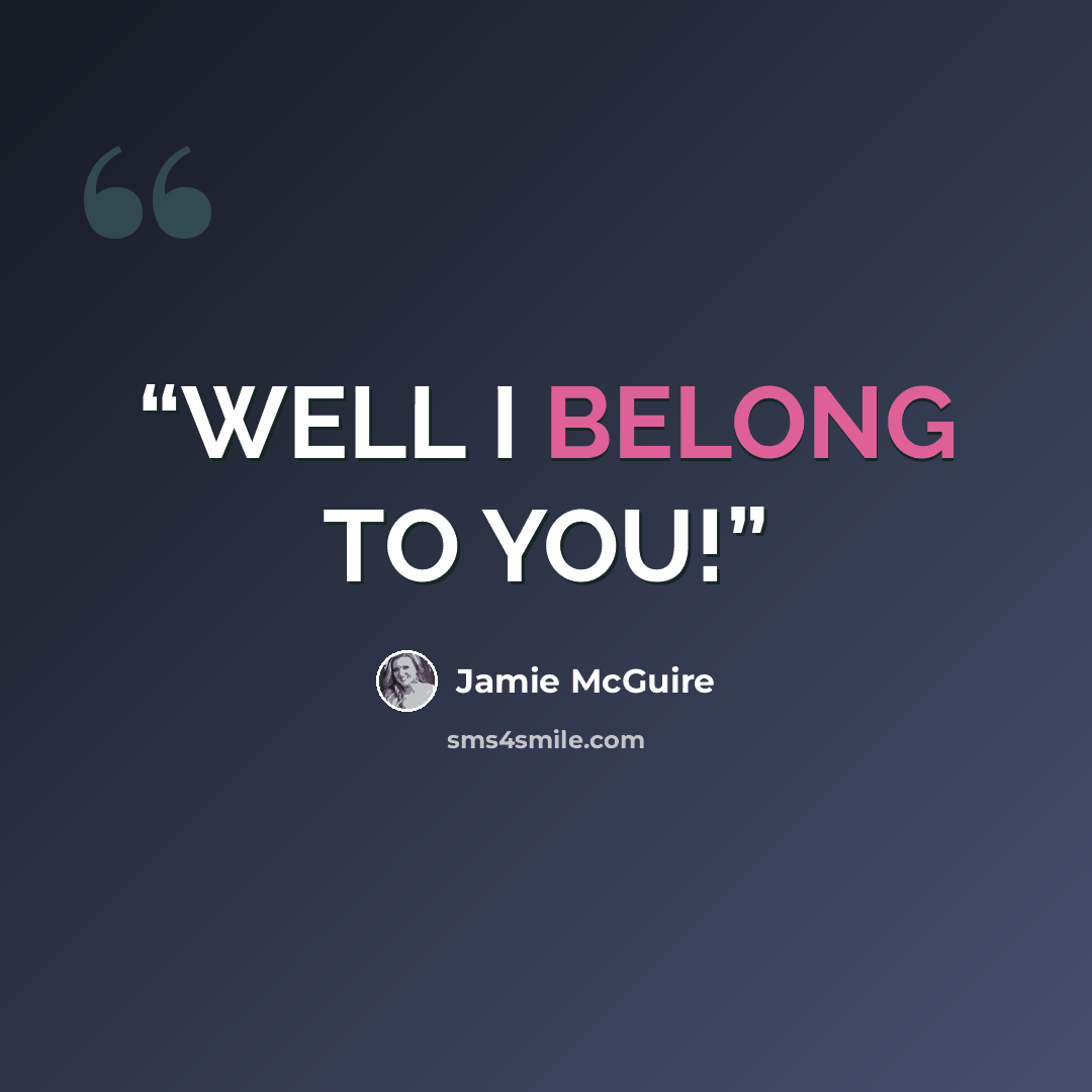 “WELL I BELONG TO YOU!” quote by Jamie McGuire