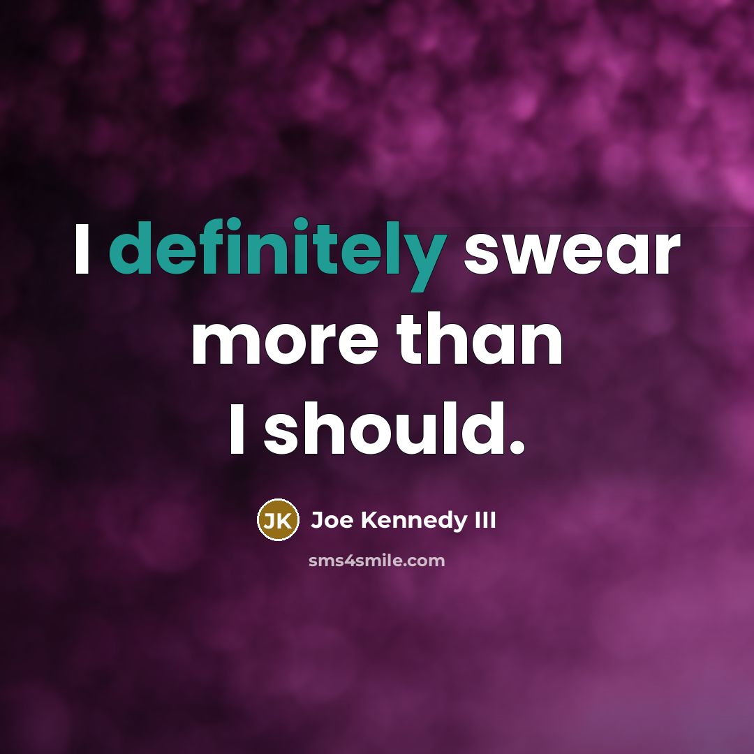 “I definitely swear more than I should.” quote by Joe Kennedy III