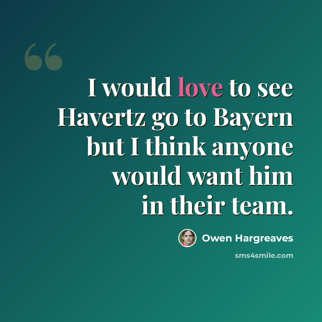 “I would love to see Havertz go to Bayern but I think anyone would want him in their team.” quote by Owen Hargreaves