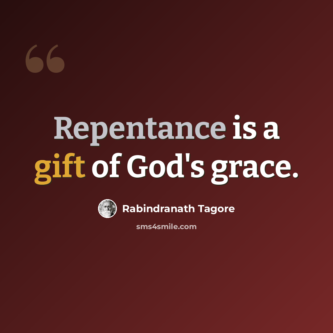 “Repentance is a gift of God's grace.” quote by Rabindranath Tagore