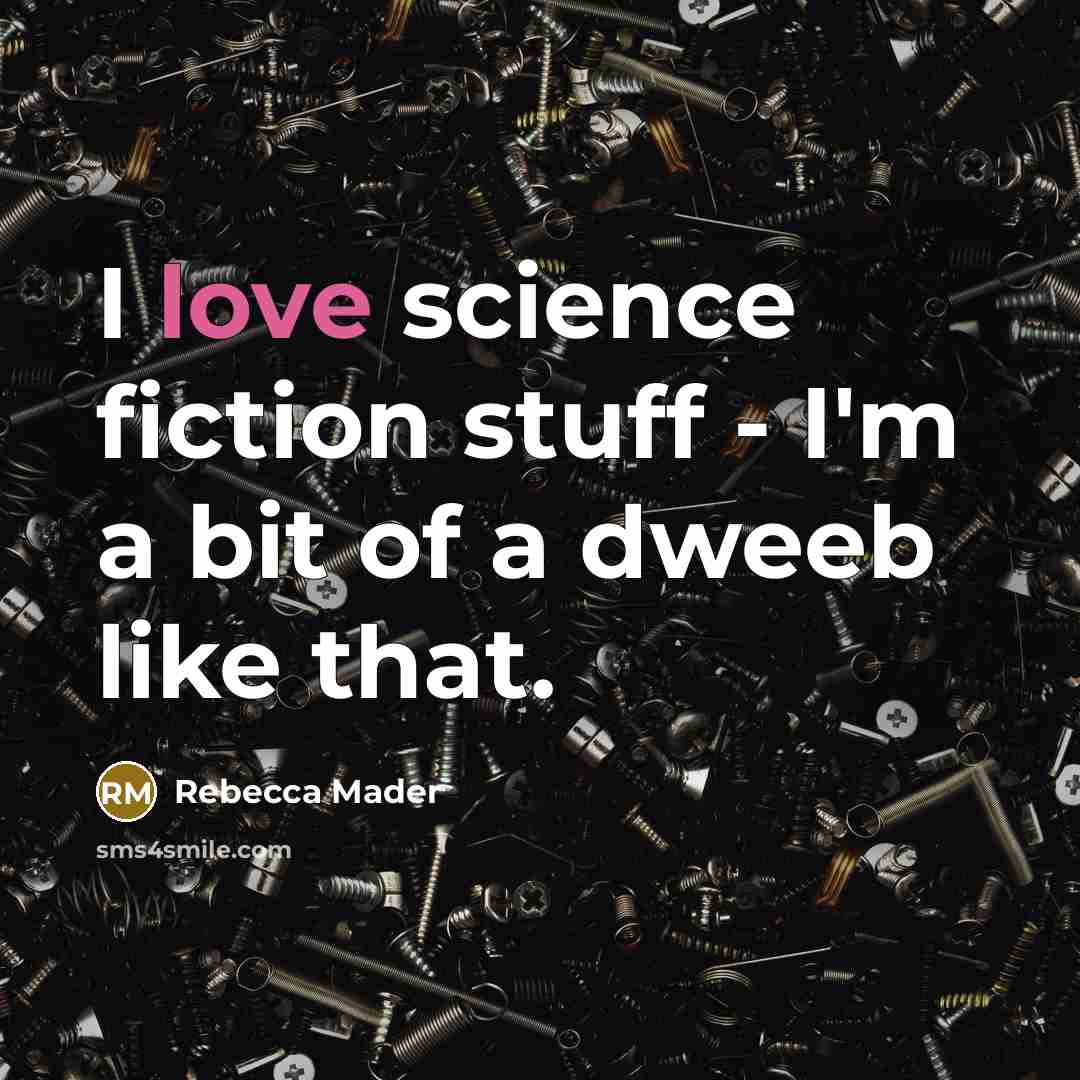 “I love science fiction stuff - I'm a bit of a dweeb like that.” quote by Rebecca Mader