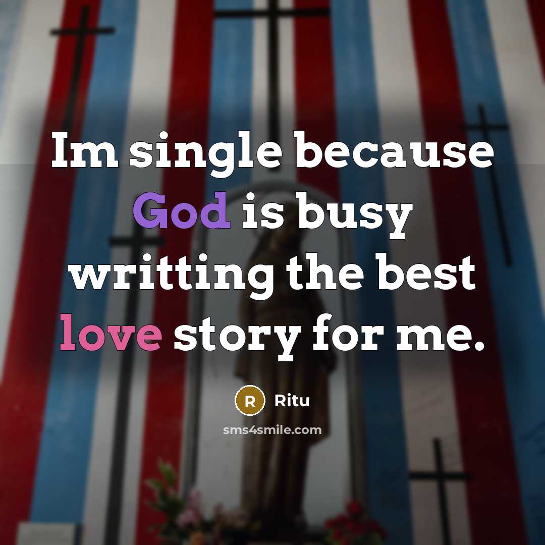 “Im single because God is busy writting the best love story for me.” quote by Ritu