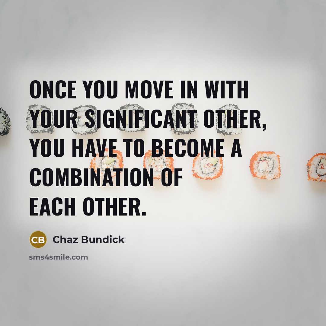 “Once you move in with your significant other, you have to become a combination of each other.” quote by Chaz Bundick