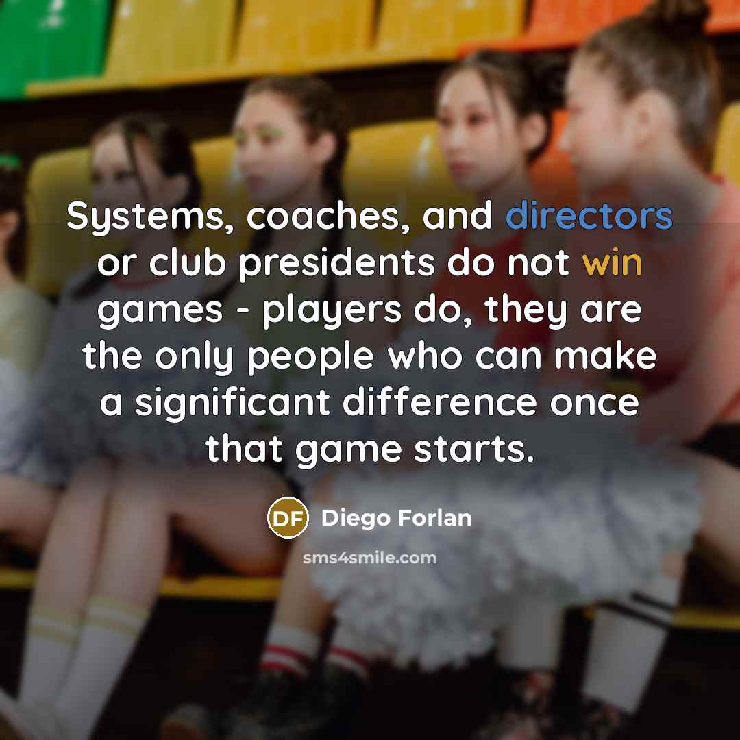 “Systems, coaches, and directors or club presidents do not win games - players do, they are the only people who can make a significant difference once that game starts.” quote by Diego Forlan