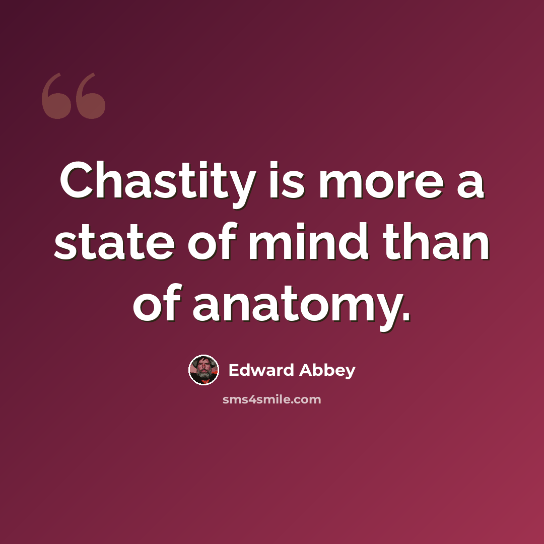 “Chastity is more a state of mind than of anatomy.” quote by Edward Abbey