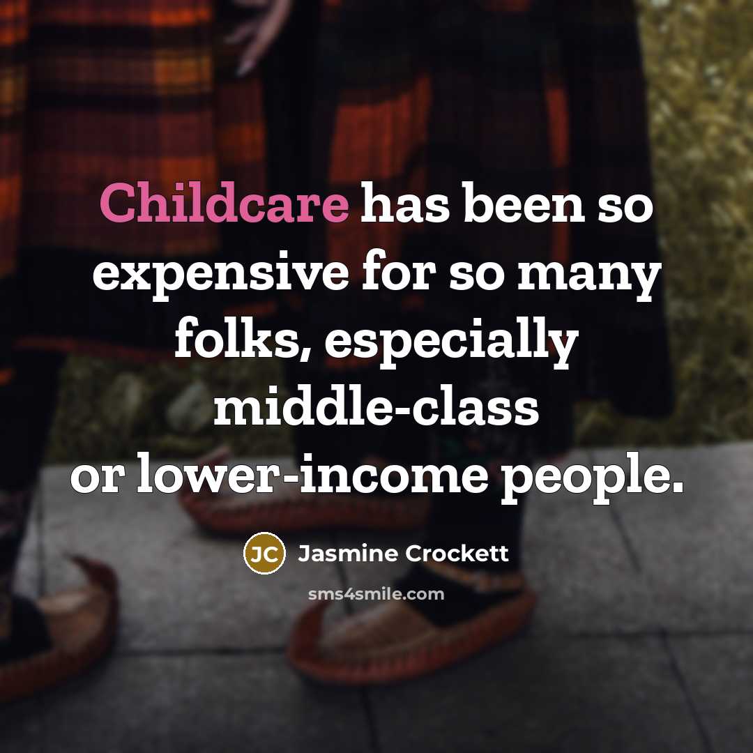 “Childcare has been so expensive for so many folks, especially middle-class or lower-income people.” quote by Jasmine Crockett