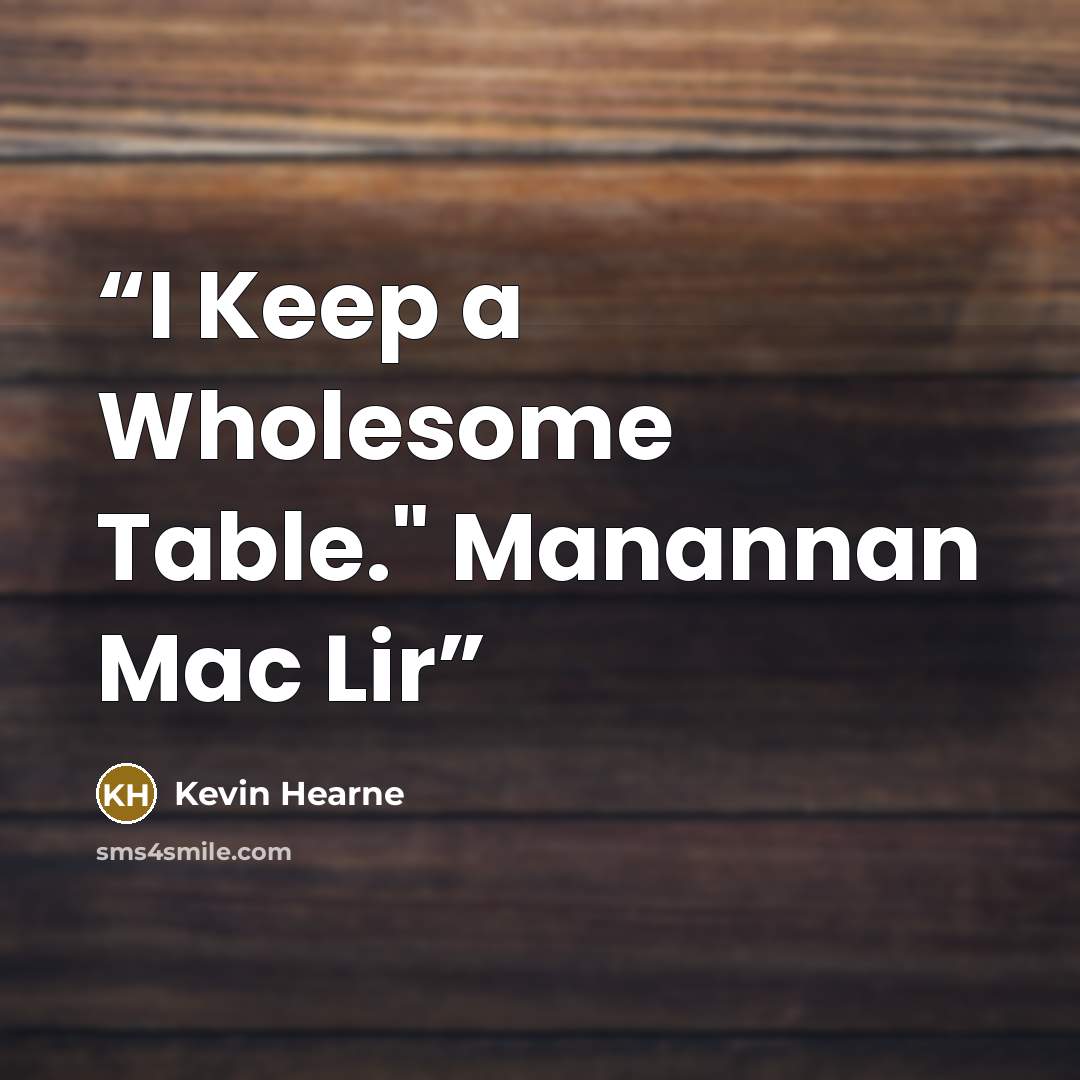 “I Keep a Wholesome Table." Manannan Mac Lir” quote by Kevin Hearne