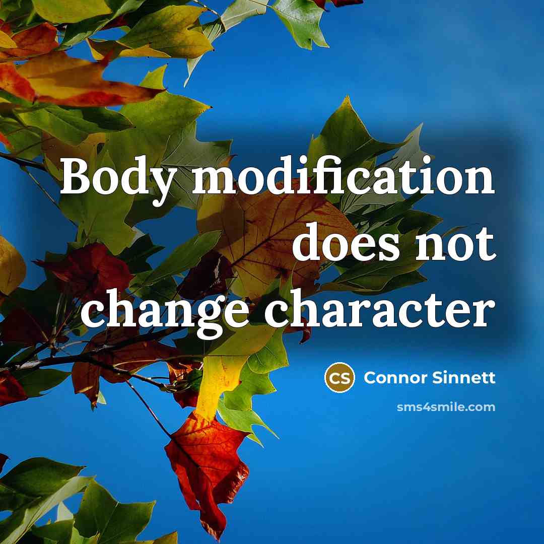 “Body modification does not change character” quote by Connor Sinnett