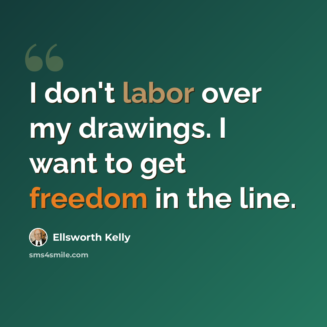 “I don't labor over my drawings. I want to get freedom in the line.” quote by Ellsworth Kelly