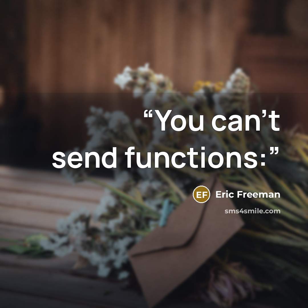 “You can’t send functions:” quote by Eric Freeman