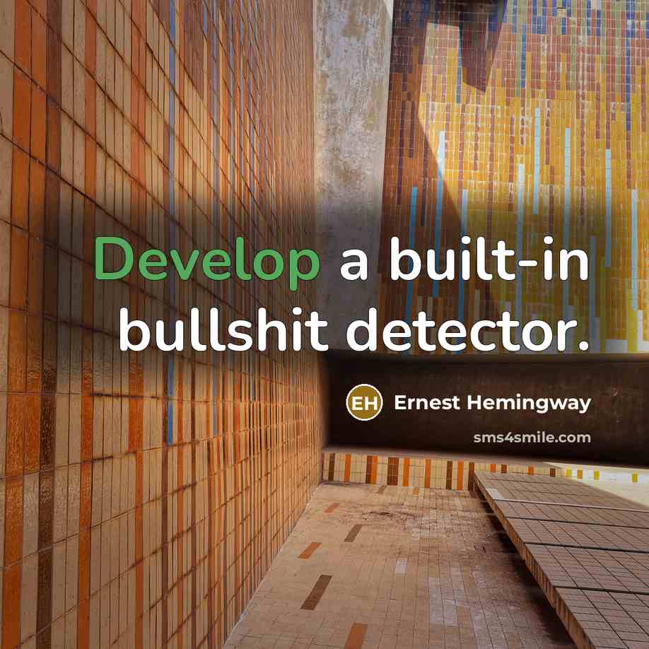 “Develop a built-in bullshit detector.” quote by Ernest Hemingway